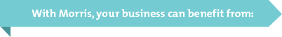 With Morris, your business can benefit from: